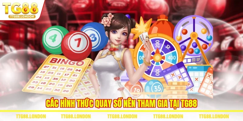 Các hình thức quay số nên tham gia tại TG88