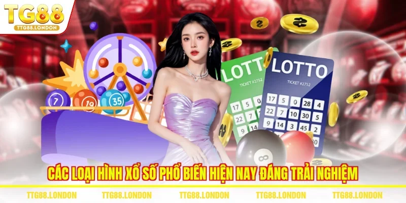 Các Loại Hình Xổ Số Phổ Biến Hiện Nay Đáng Trải Nghiệm