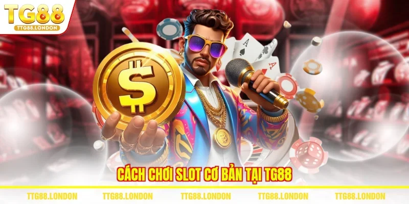 Cách chơi slot cơ bản tại TG88